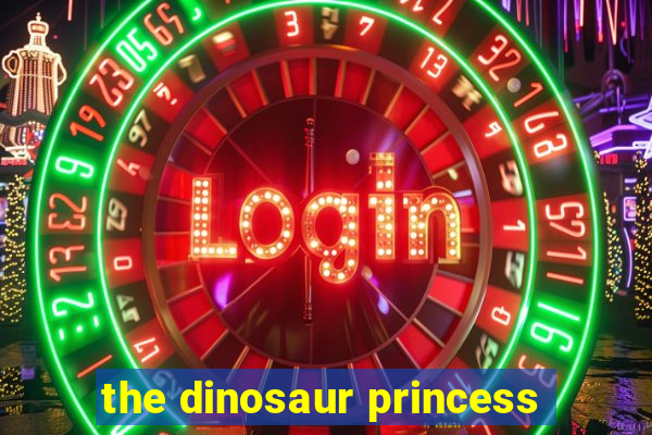 the dinosaur princess